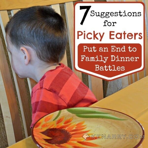 Picky Eaters: 7 Suggestions to End Family Dinner Battles - Kenarry.com