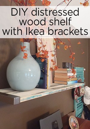 DIY Distressed Wood shelf with Ikea brackets